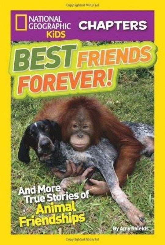 Cover Buku NGK Chapters : Best Friends Forever And More True Stories of Animal Friendships