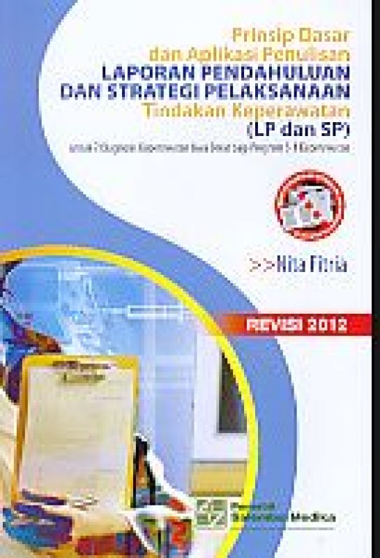 Cover Buku Prinsip dasar dan aplikasi penulisan Laporan Pendahuluan dan Strategi Pelaksanaan - Revisi 2012