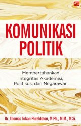 Komunikasi Politik: Mempertahankan Integritas Akademisi, Politikus, dan Negarawan