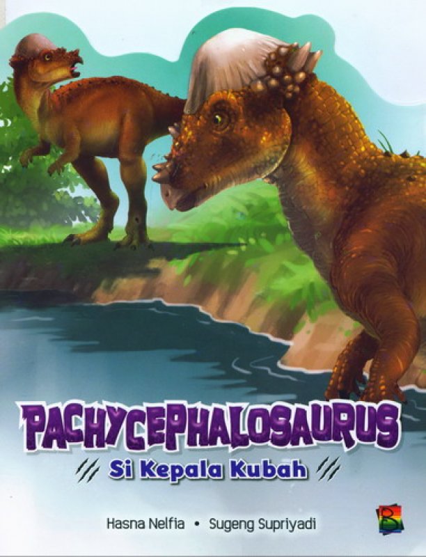 Cover Buku PACHYCEPHALOSAURUS: Si Kepala Kubah [Full Color]