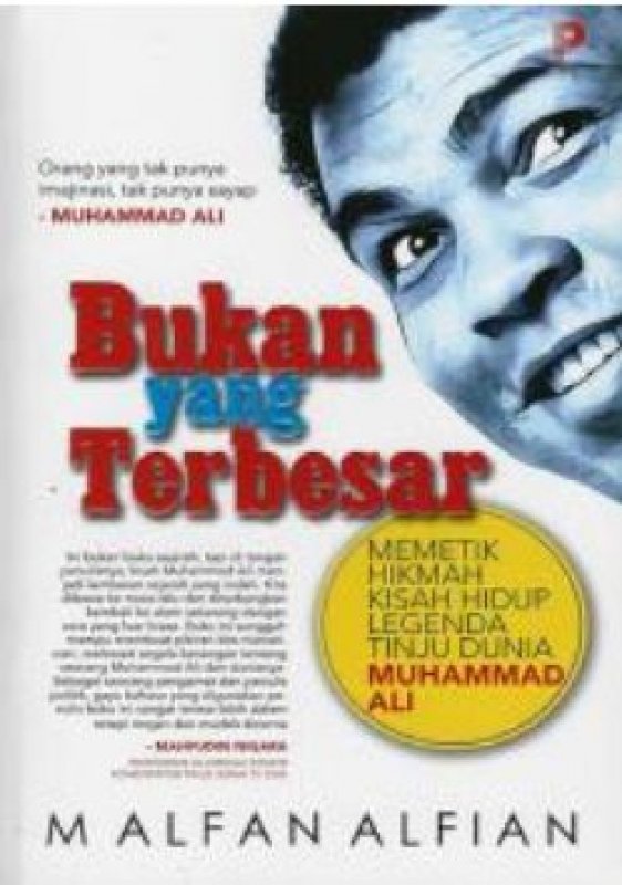 Cover Buku Bukan yang Terbesar: Memetik Hikmah Kisah Hidup Legenda Tinju Dunia Muhammad Al