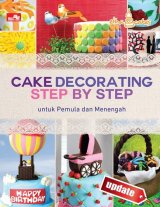 Cake Decorating Step By Step Untuk Pemula dan Menengah-Updated