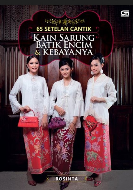 Cover Buku 65 Setelan Cantik Kain Sarung, Batik Encim, & Kebayanya