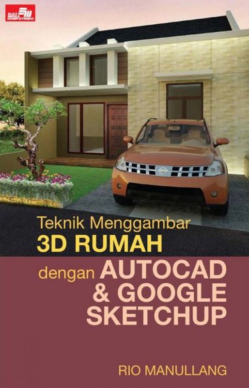Cover Buku Teknik Menggambar 3D Rumah Dengan Autocad & Google Sketchup