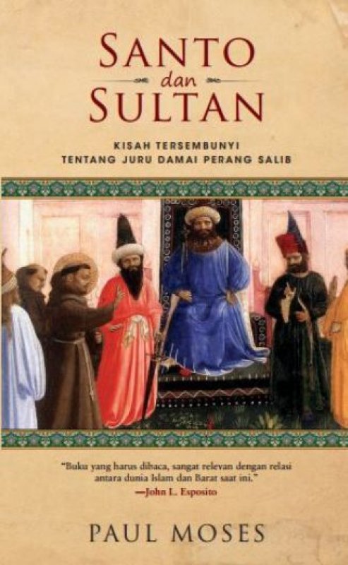 Cover Buku Santo dan Sultan: Kisah Tersembunyi tentang Juru Damai Perang Salib