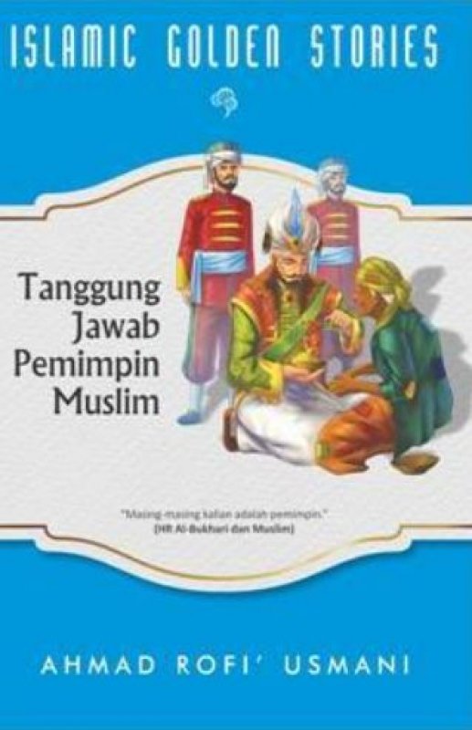 Cover Buku Islamic Golden Stories:Tanggung Jawab Pemimpin Muslim
