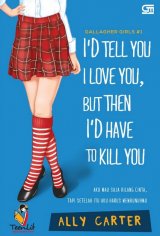 Gallagher Girls #1: Aku mau Saja Bilang Cinta, Tapi Setelah Itu Aku Harus Membunuhmu