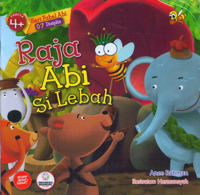 Cover Buku Seri Fabel Abi 07 Disiplin: Pemula 4+ Raja Abi Si Lebah