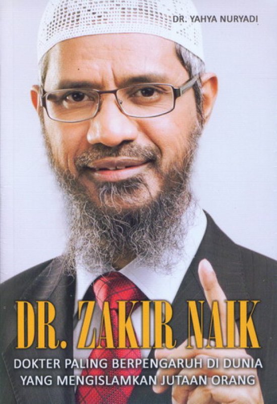 Cover Buku DR. ZIKIR NAIK : Dokter Paling Berpengaruh Di Dunia Yang Mengislamkan Jutaan Orang