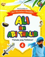 Seri Khulafaur Rasyidin 4 : Ali Bin Abi Thalib Pemuda yang Pemberani