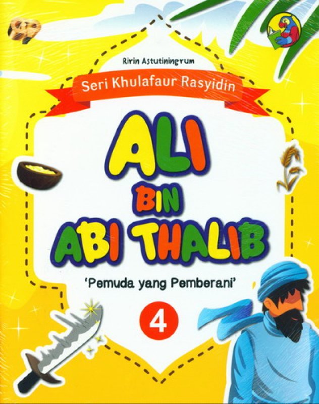 Cover Depan Buku Seri Khulafaur Rasyidin 4 : Ali Bin Abi Thalib Pemuda yang Pemberani