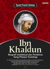 Ibn Khaldun : Biografi Intelektual Dan Pemikiran Sang Pelopor Sosiologi