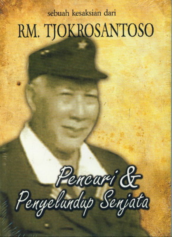 Cover Buku Sebuah Kesaksian dari RM. TJOKROSANTOSO Pencuri & Penyelundup Senjata