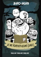 Le Me Forever Alone (Lagi) NON TTD