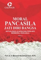 Moral Pancasila Jati Diri Bangsa: Aktualisasi Ucapan Dan Perilaku Bermoral Pancasila Edisi 2