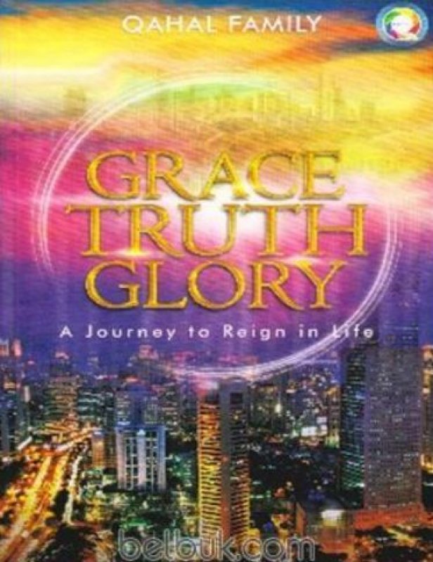 Cover Buku Grace, Truth, Glory : A Journey to Reign in Life
