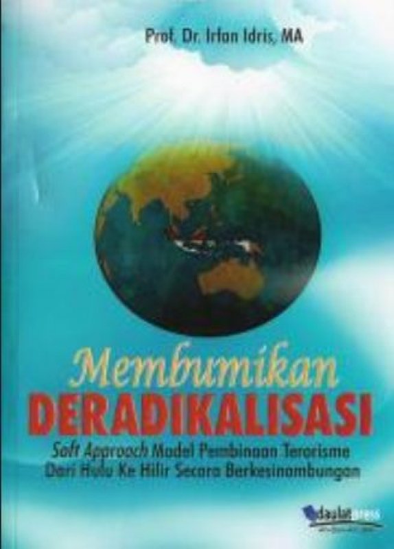 Cover Buku Membumikan Deradikalisasi : Soft Approach Model Pembinaan Terorisme dari Hulu ke Hilir Secara Berkesinambungan