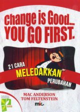 Change Is Good You Go First (21 Cara Meledakkan Perubahan)