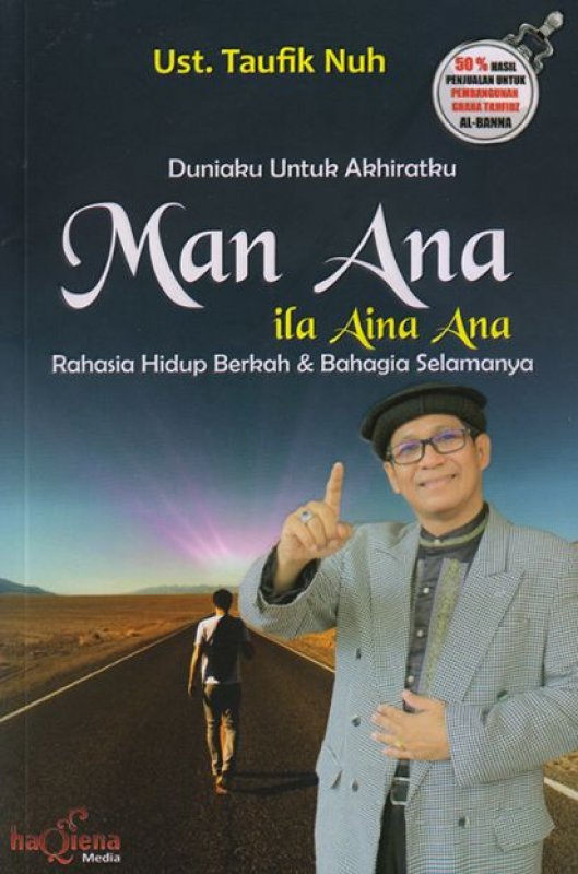 Cover Buku Man Ana ila Aina Ana Duniaku Untuk Akhiratku
