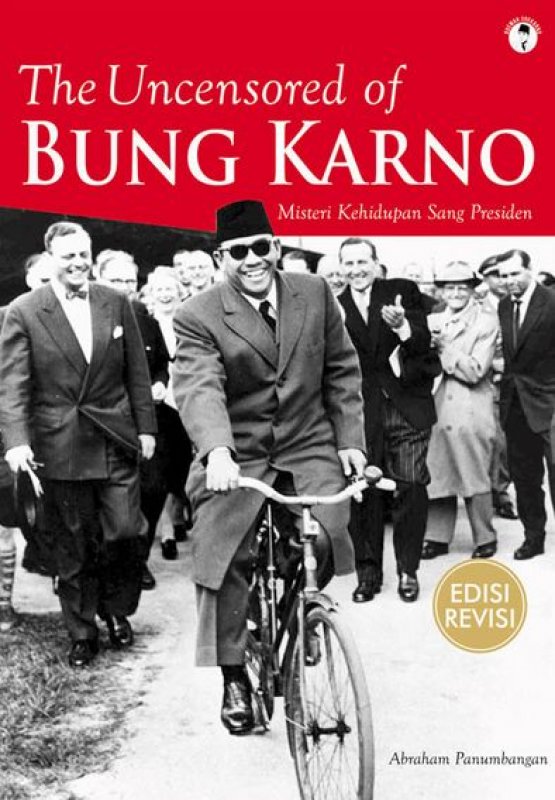 Cover Buku The Uncensored of Bung Karno : Misteri Kehidupan Sang Presiden