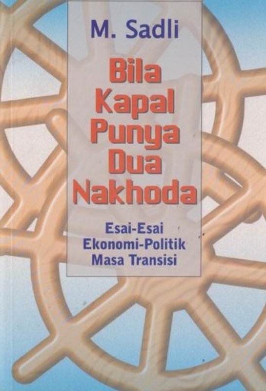 Cover Bila Kapal Punya Dua Nakhoda : Esai-esai Ekonomi-Politik Masa Transisi