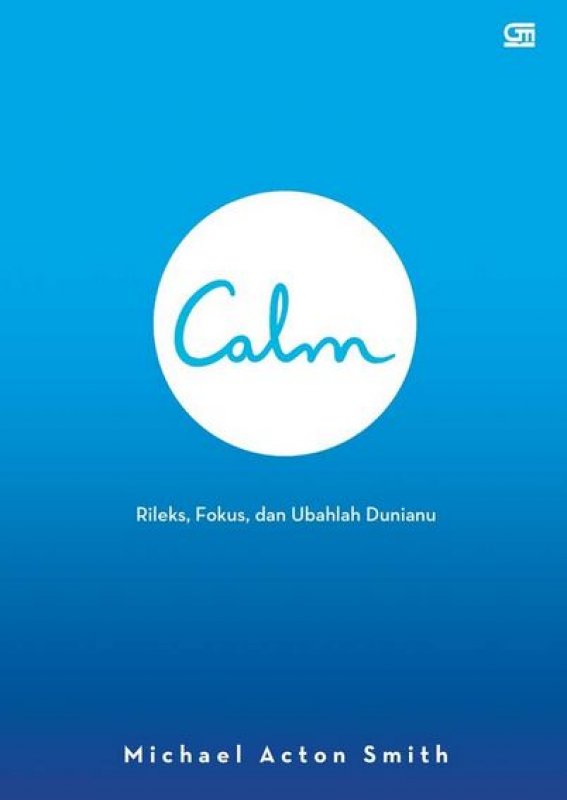 Cover Buku CALM: Rileks, Fokus, dan Ubahlah Duniamu
