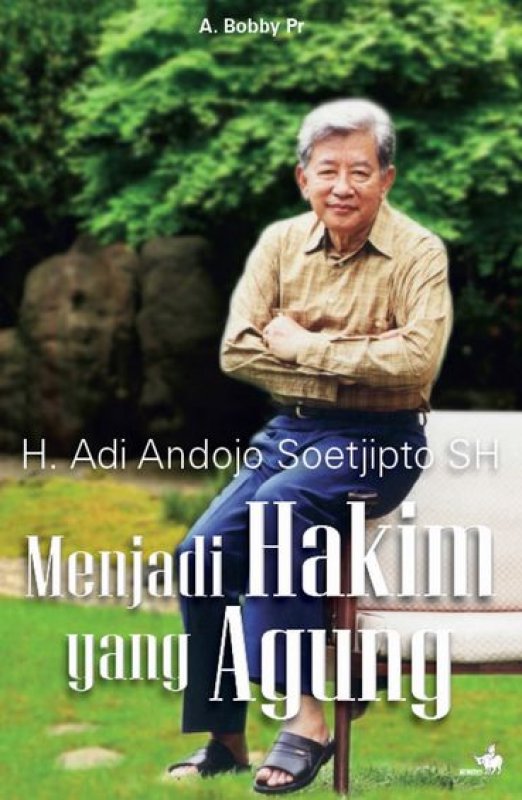Cover Buku Menjadi Hakim Yang Agung: H. Adi Andojo Soetjipto SH (Edisi Revisi)