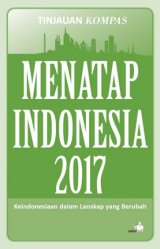Menatap Indonesia 2017 - Keindonesiaan dalam Lanskap yang Berubah