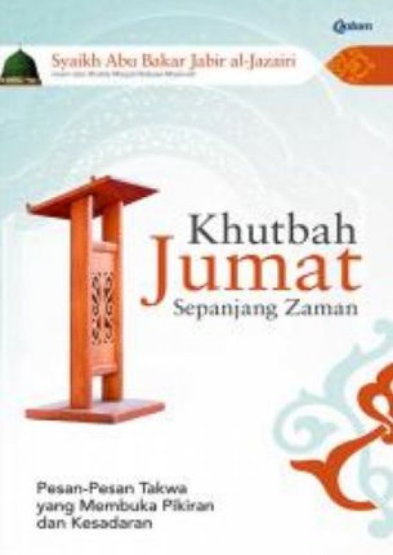 Cover Buku Khutbah Jumat Sepanjang Zaman : Pesan-Pesan Takwa yang Membuka Pikiran dan Kesadaran