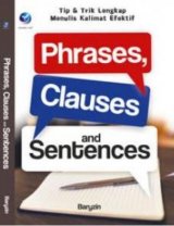Phrases, Clauses And Sentences: Tip & Trik Lengkap Menulis Kalimat Efektif